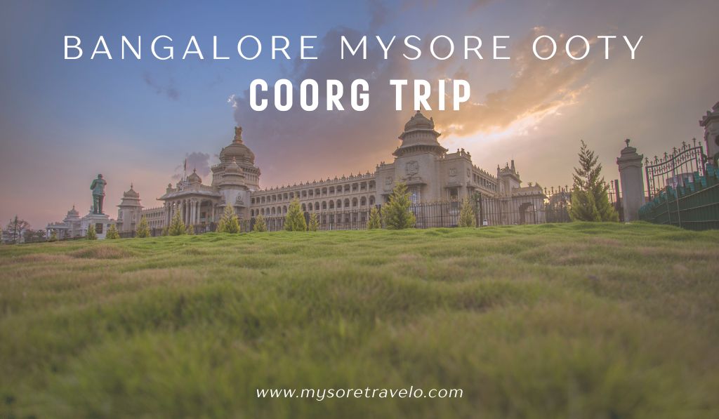 Bangalore Mysore Ooty Coorg Trip